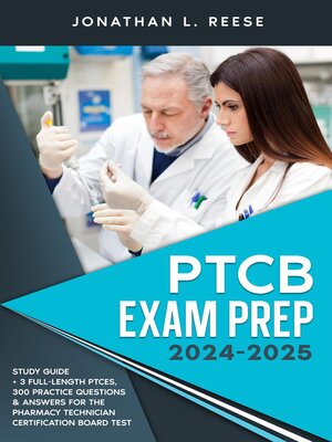 cover image of PTCB Exam Prep 2024-2025 Study Guide + 3 Full-Length PTCEs, 300 Practice Questions & Answers for the Pharmacy Technician Certification Board Test